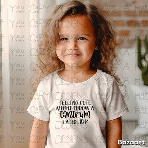 Feeling Cute Might Throw A Tantrum Tee